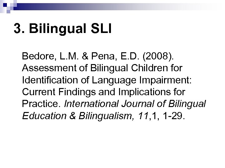 3. Bilingual SLI Bedore, L. M. & Pena, E. D. (2008). Assessment of Bilingual