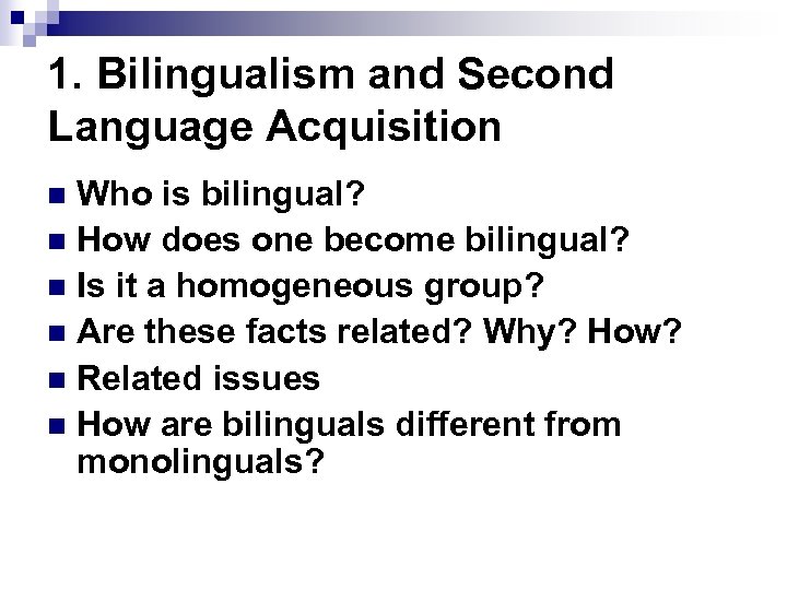 1. Bilingualism and Second Language Acquisition Who is bilingual? n How does one become