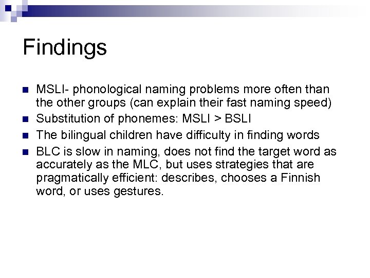 Findings n n MSLI- phonological naming problems more often than the other groups (can