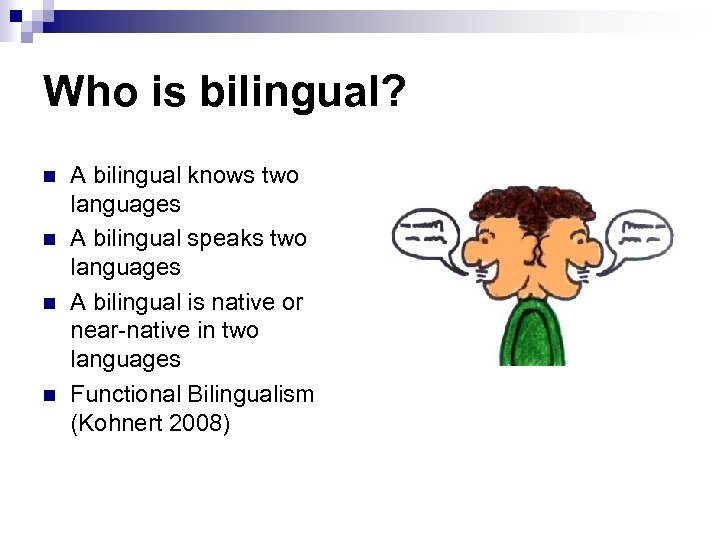 Who is bilingual? n n A bilingual knows two languages A bilingual speaks two