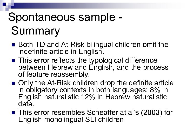 Spontaneous sample Summary n n Both TD and At-Risk bilingual children omit the indefinite