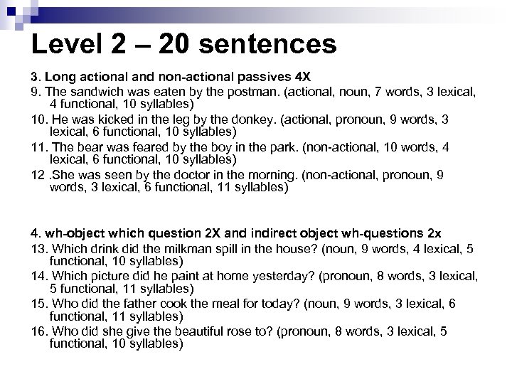 Level 2 – 20 sentences 3. Long actional and non-actional passives 4 X 9.