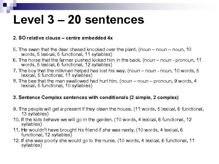 Level 3 – 20 sentences 2. SO relative clause – centre embedded 4 x