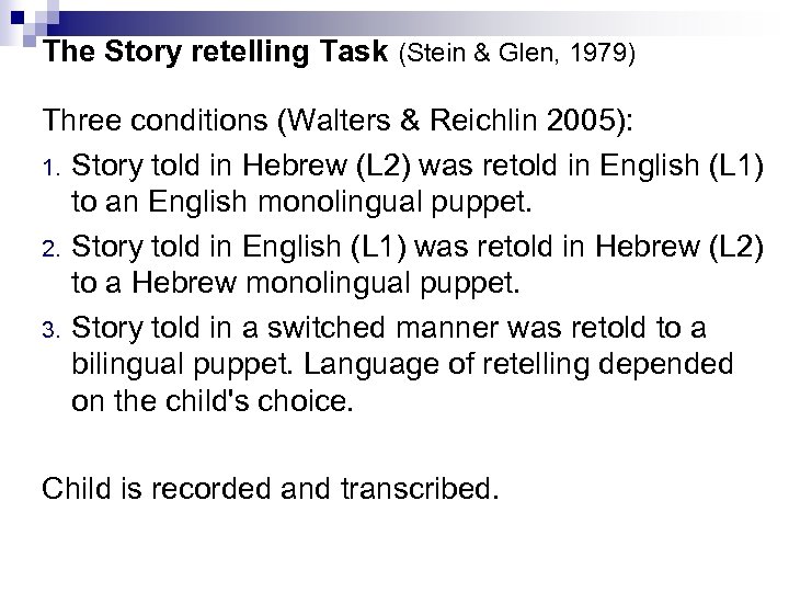 The Story retelling Task (Stein & Glen, 1979) Three conditions (Walters & Reichlin 2005):