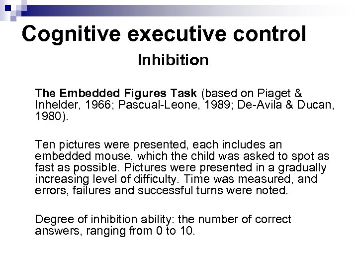 Cognitive executive control Inhibition The Embedded Figures Task (based on Piaget & Inhelder, 1966;