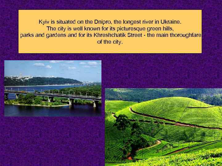 Kyiv is situated on the Dnipro, the longest river in Ukraine. The city is