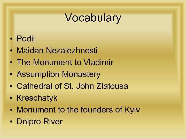 Vocabulary • • Podil Maidan Nezalezhnosti The Monument to Vladimir Assumption Monastery Cathedral of