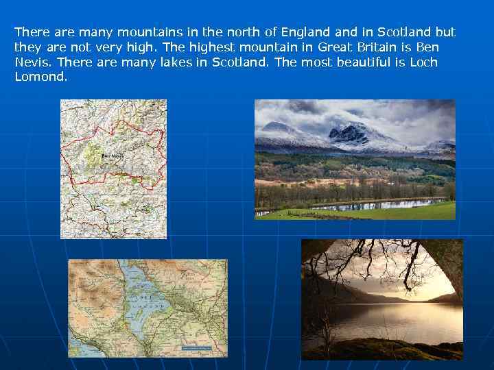 There are many mountains in the north of England in Scotland but they are