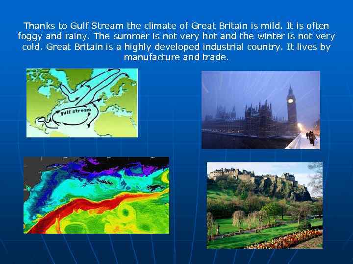 Thanks to Gulf Stream the climate of Great Britain is mild. It is often