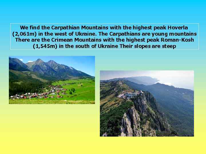 We find the Carpathian Mountains with the highest peak Hoverla (2, 061 m) in