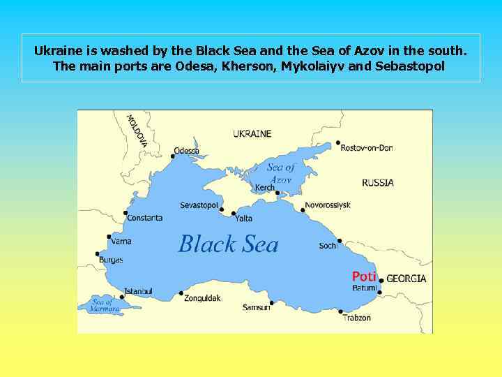 Ukraine is washed by the Black Sea and the Sea of Azov in the