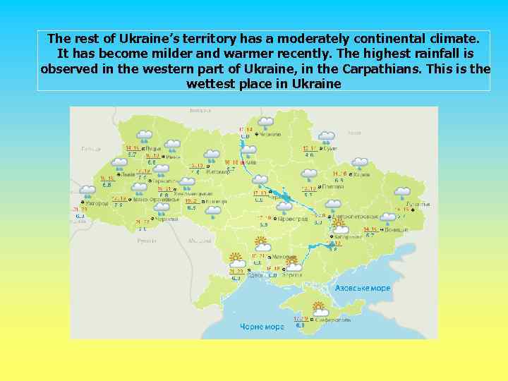 The rest of Ukraine’s territory has a moderately continental climate. It has become milder
