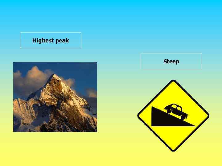 Highest peak Steep 
