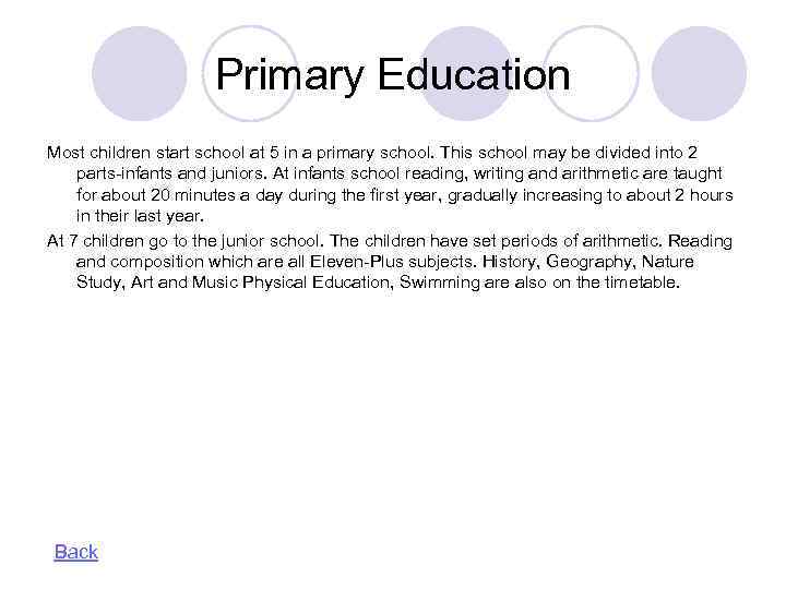 Primary Education Most children start school at 5 in a primary school. This school