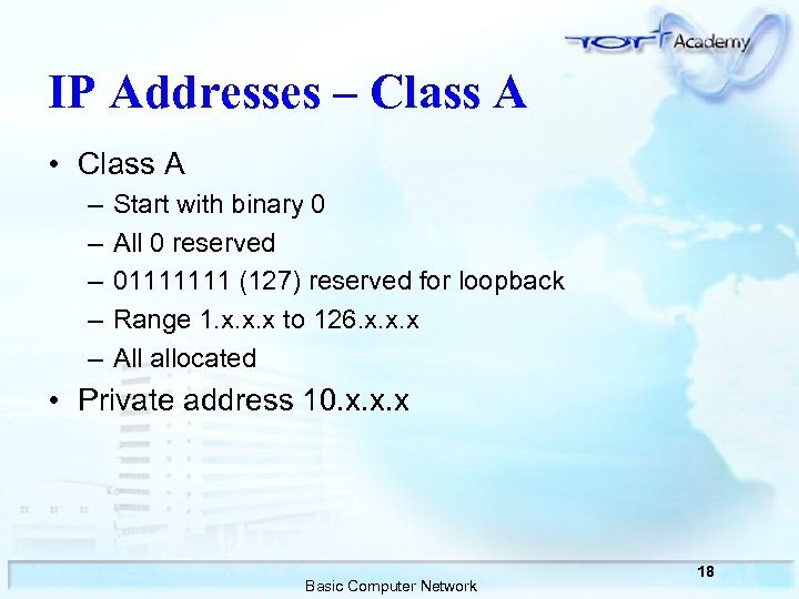 IP Addresses – Class A • Class A – – – Start with binary