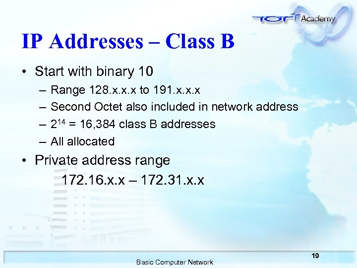IP Addresses – Class B • Start with binary 10 – – Range 128.