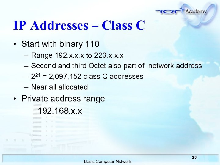IP Addresses – Class C • Start with binary 110 – – Range 192.