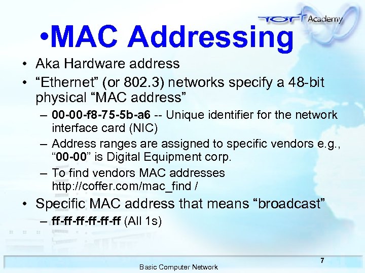  • MAC Addressing • Aka Hardware address • “Ethernet” (or 802. 3) networks