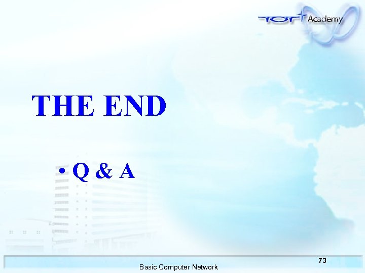 THE END • Q&A Basic Computer Network 73 