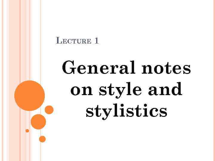 LECTURE 1 General notes on style and stylistics 