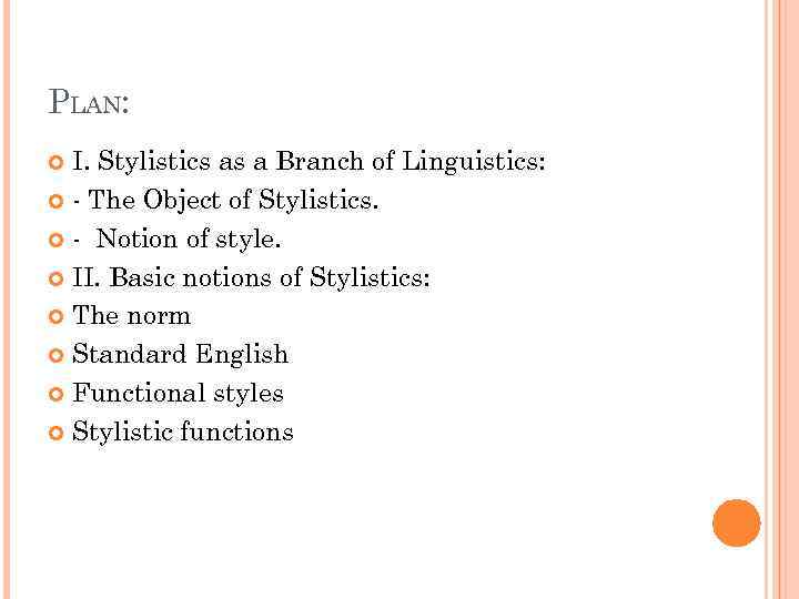 PLAN: I. Stylistics as a Branch of Linguistics: - The Object of Stylistics. -