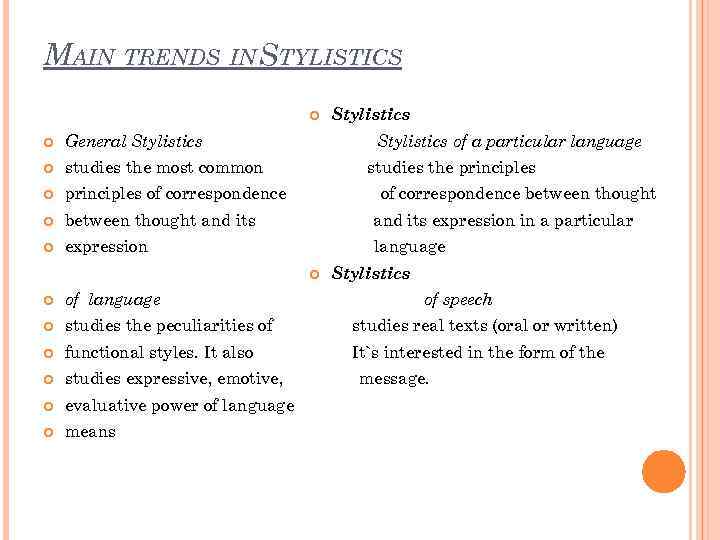 MAIN TRENDS IN STYLISTICS Stylistics General Stylistics of a particular language studies the most