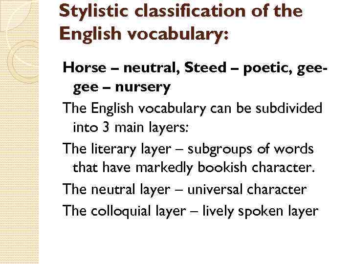 Stylistic classification of the English vocabulary: Horse – neutral, Steed – poetic, geegee –