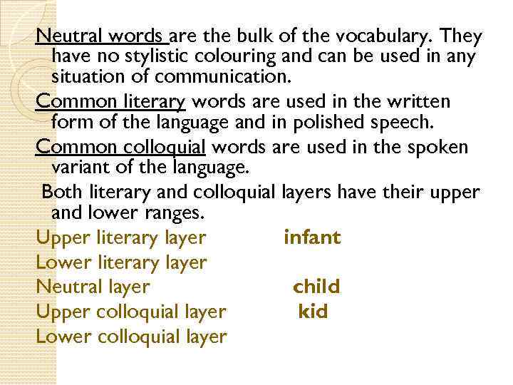 Neutral words are the bulk of the vocabulary. They have no stylistic colouring and