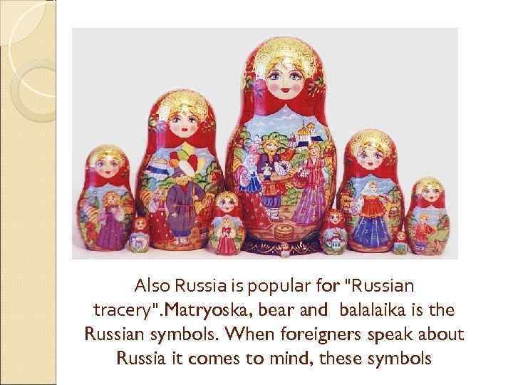 Also Russia is popular for 