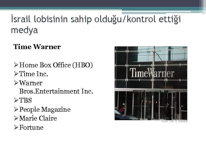 İsrail lobisinin sahip olduğu/kontrol ettiği medya Time Warner ØHome Box Office (HBO) ØTime Inc.