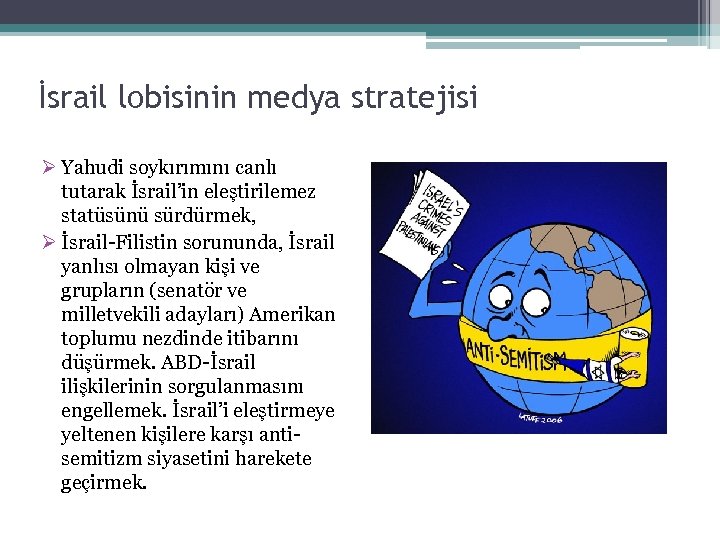 İsrail lobisinin medya stratejisi Ø Yahudi soykırımını canlı tutarak İsrail’in eleştirilemez statüsünü sürdürmek, Ø