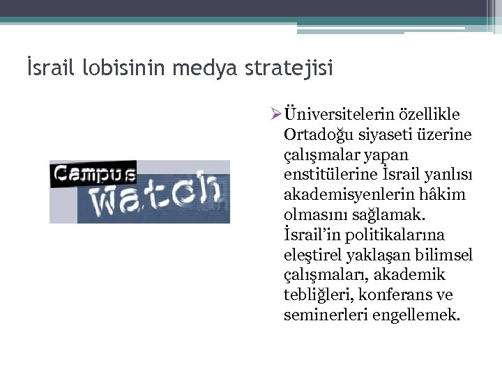 İsrail lobisinin medya stratejisi ØÜniversitelerin özellikle Ortadoğu siyaseti üzerine çalışmalar yapan enstitülerine İsrail yanlısı