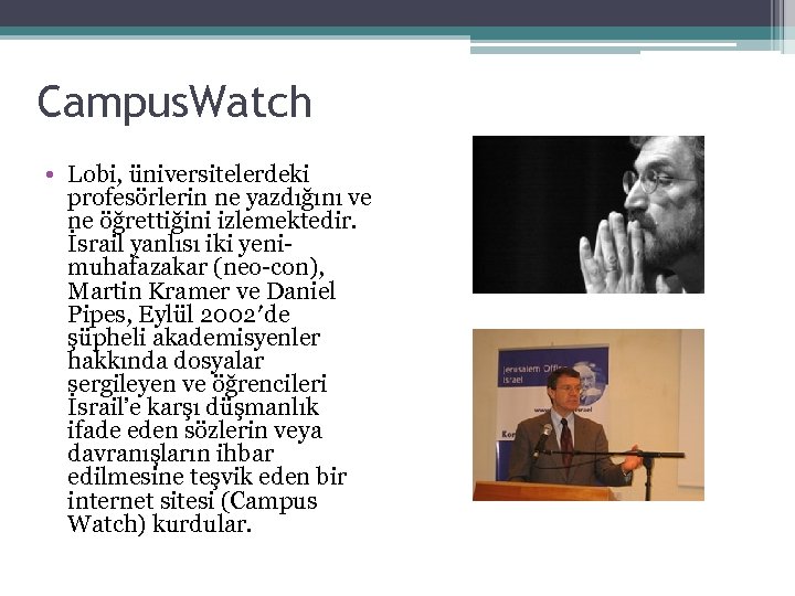 Campus. Watch • Lobi, üniversitelerdeki profesörlerin ne yazdığını ve ne öğrettiğini izlemektedir. İsrail yanlısı