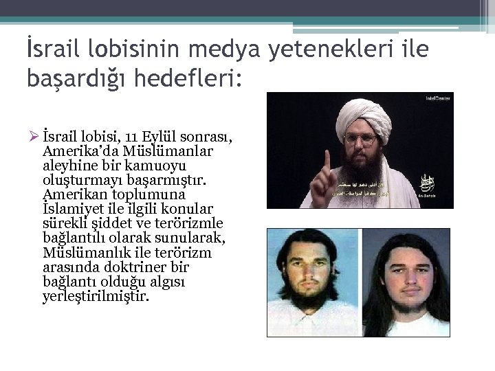 İsrail lobisinin medya yetenekleri ile başardığı hedefleri: Ø İsrail lobisi, 11 Eylül sonrası, Amerika’da