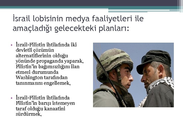 İsrail lobisinin medya faaliyetleri ile amaçladığı gelecekteki planları: • İsrail-Filistin ihtilafında iki devletli çözümün