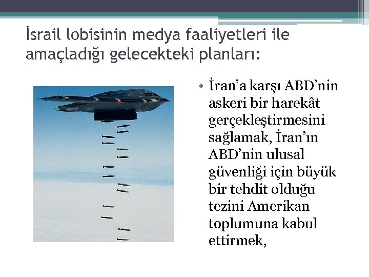 İsrail lobisinin medya faaliyetleri ile amaçladığı gelecekteki planları: • İran’a karşı ABD’nin askeri bir