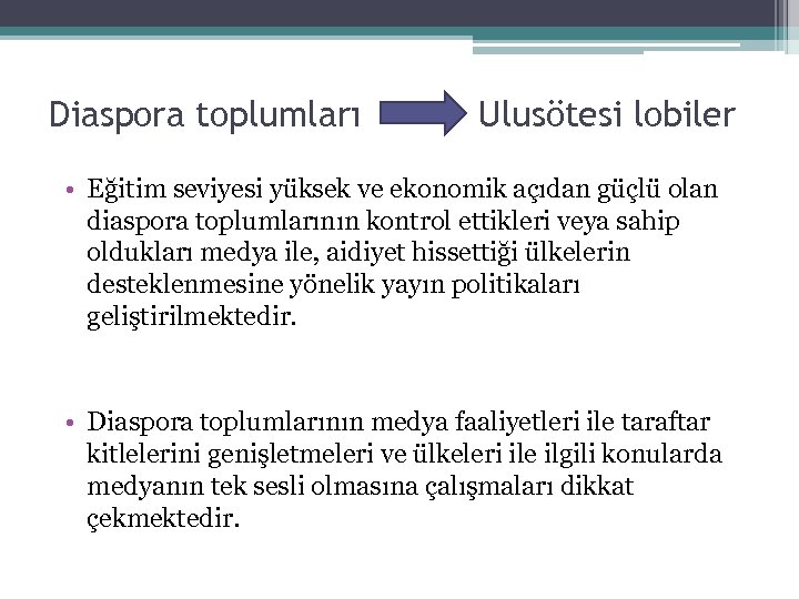 Diaspora toplumları Ulusötesi lobiler • Eğitim seviyesi yüksek ve ekonomik açıdan güçlü olan diaspora