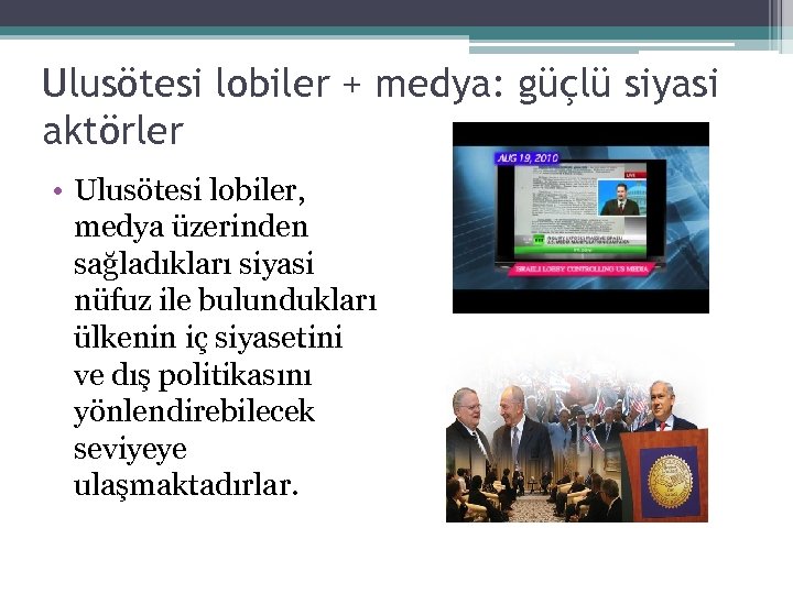 Ulusötesi lobiler + medya: güçlü siyasi aktörler • Ulusötesi lobiler, medya üzerinden sağladıkları siyasi