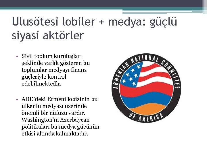 Ulusötesi lobiler + medya: güçlü siyasi aktörler • Sivil toplum kuruluşları şeklinde varlık gösteren