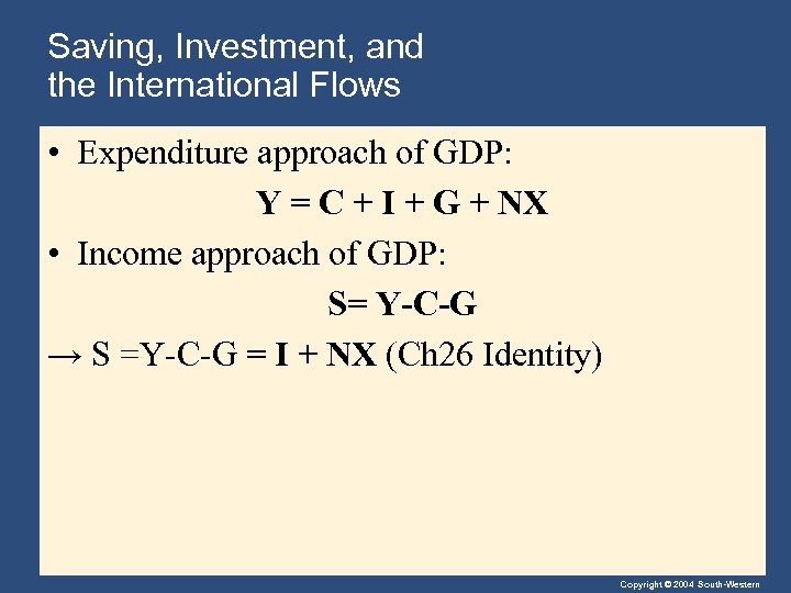Saving, Investment, and the International Flows • Expenditure approach of GDP: Y = C