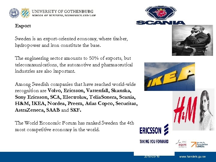 Export Sweden is an export-oriented economy, where timber, hydropower and iron constitute the base.