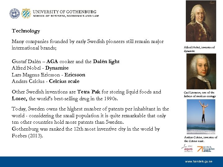 Technology Many companies founded by early Swedish pioneers still remain major international brands; Alfred