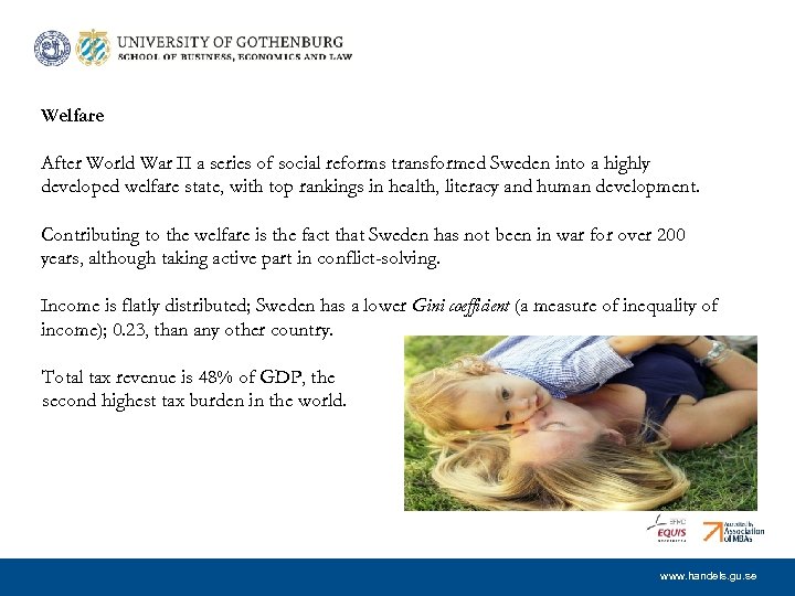 Welfare After World War II a series of social reforms transformed Sweden into a