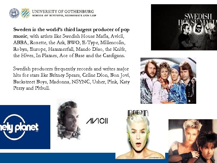 Sweden is the world’s third largest producer of pop music, with artists like Swedish