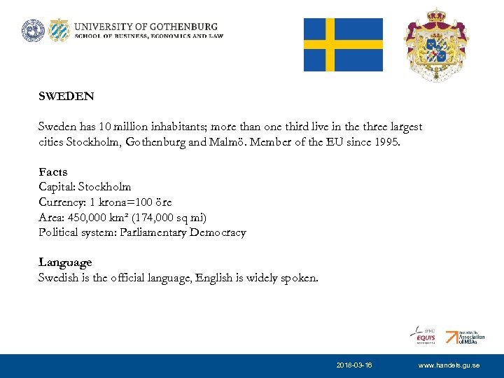 SWEDEN Sweden has 10 million inhabitants; more than one third live in the three