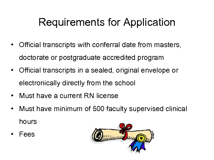 Requirements for Application • Official transcripts with conferral date from masters, doctorate or postgraduate