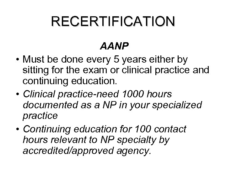 RECERTIFICATION AANP • Must be done every 5 years either by sitting for the