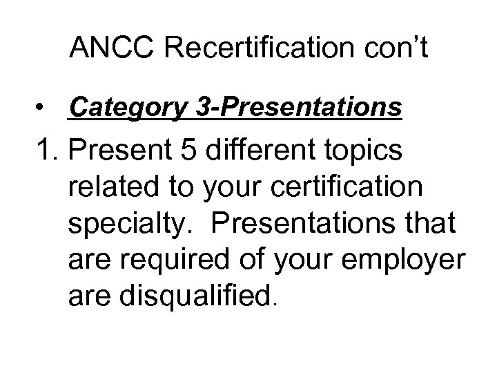 ANCC Recertification con’t • Category 3 -Presentations 1. Present 5 different topics related to
