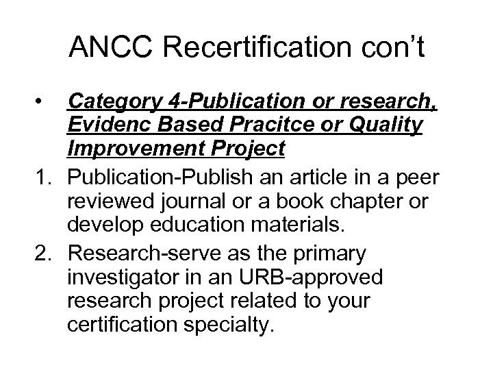 ANCC Recertification con’t • Category 4 -Publication or research, Evidenc Based Pracitce or Quality