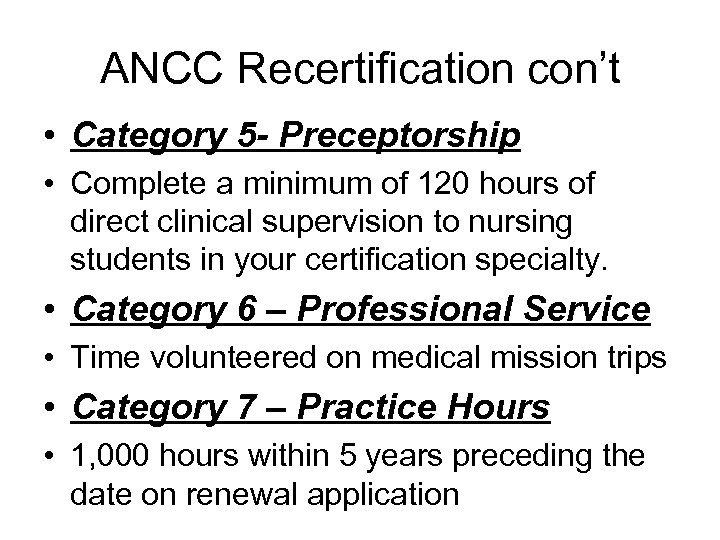 ANCC Recertification con’t • Category 5 - Preceptorship • Complete a minimum of 120